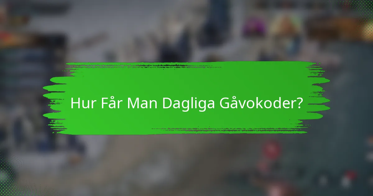 Hur Får Man Dagliga Gåvokoder?