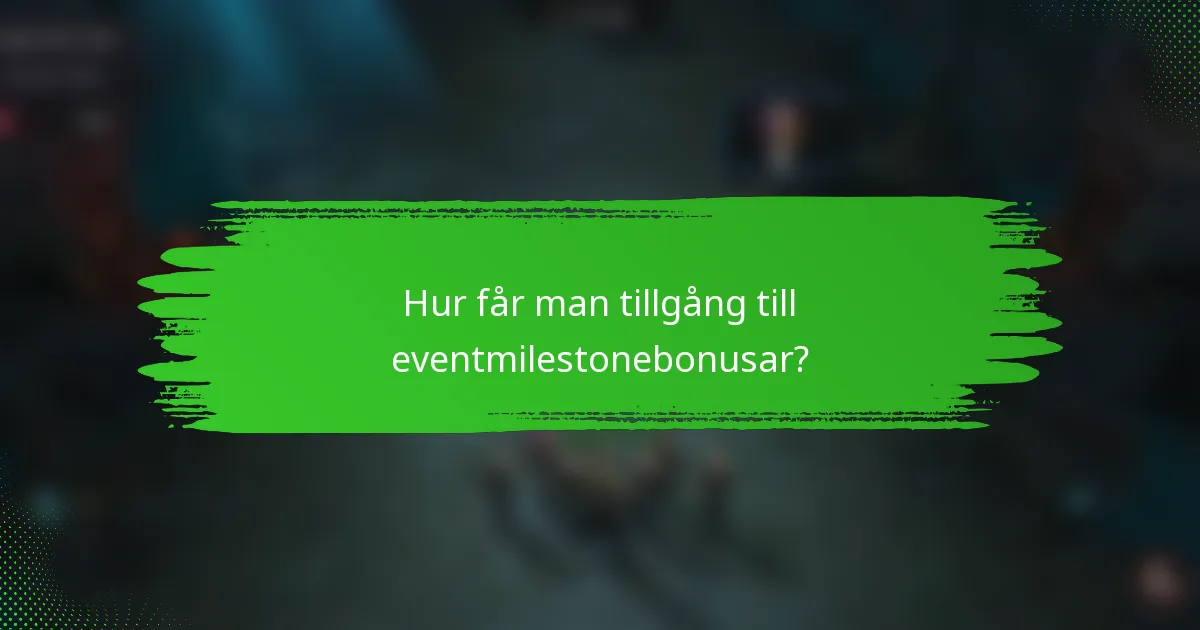 Hur får man tillgång till eventmilestonebonusar?