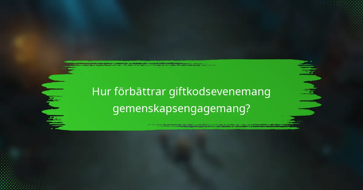 Hur förbättrar giftkodsevenemang gemenskapsengagemang?