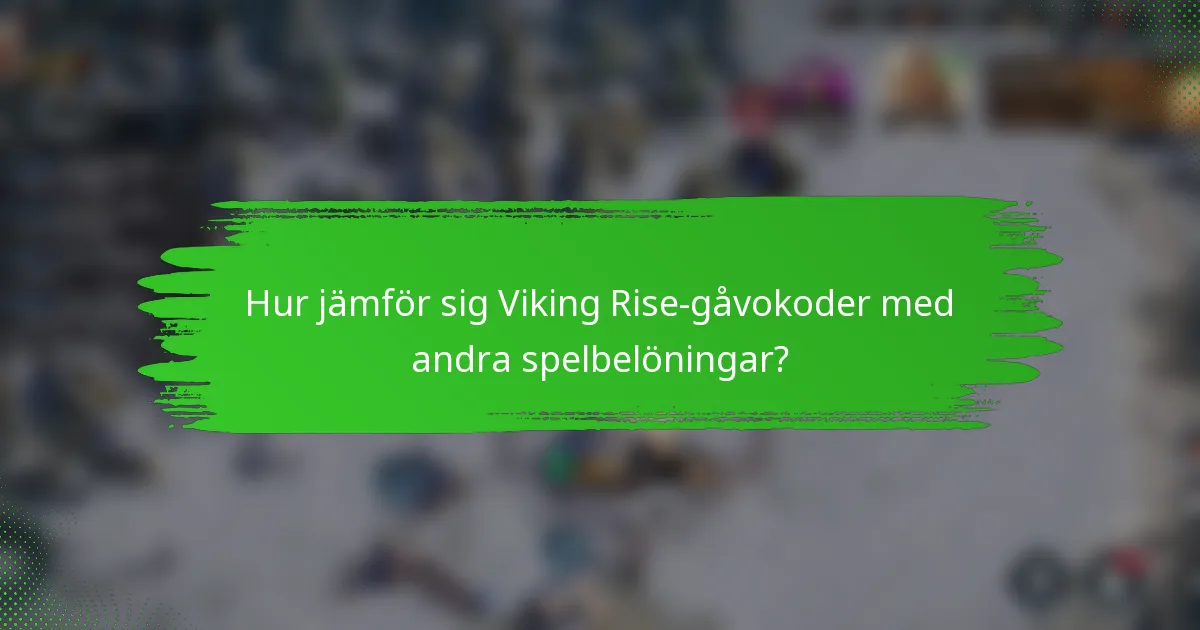 Hur jämför sig Viking Rise-gåvokoder med andra spelbelöningar?
