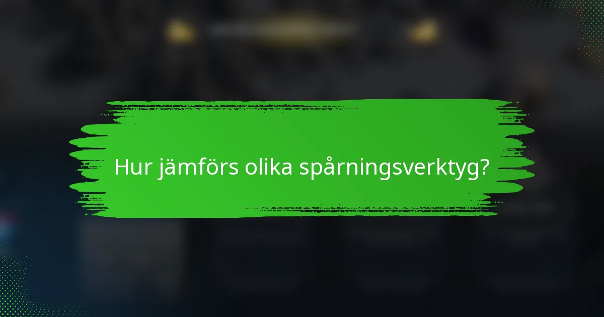 Hur jämförs olika spårningsverktyg?