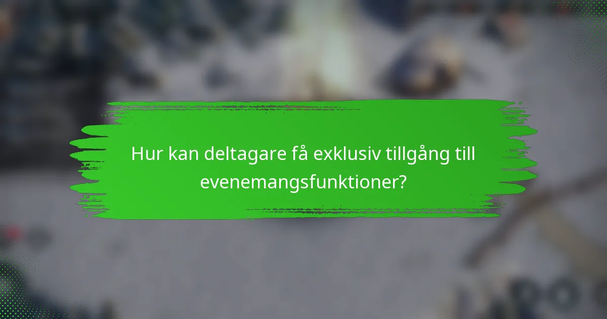 Hur kan deltagare få exklusiv tillgång till evenemangsfunktioner?