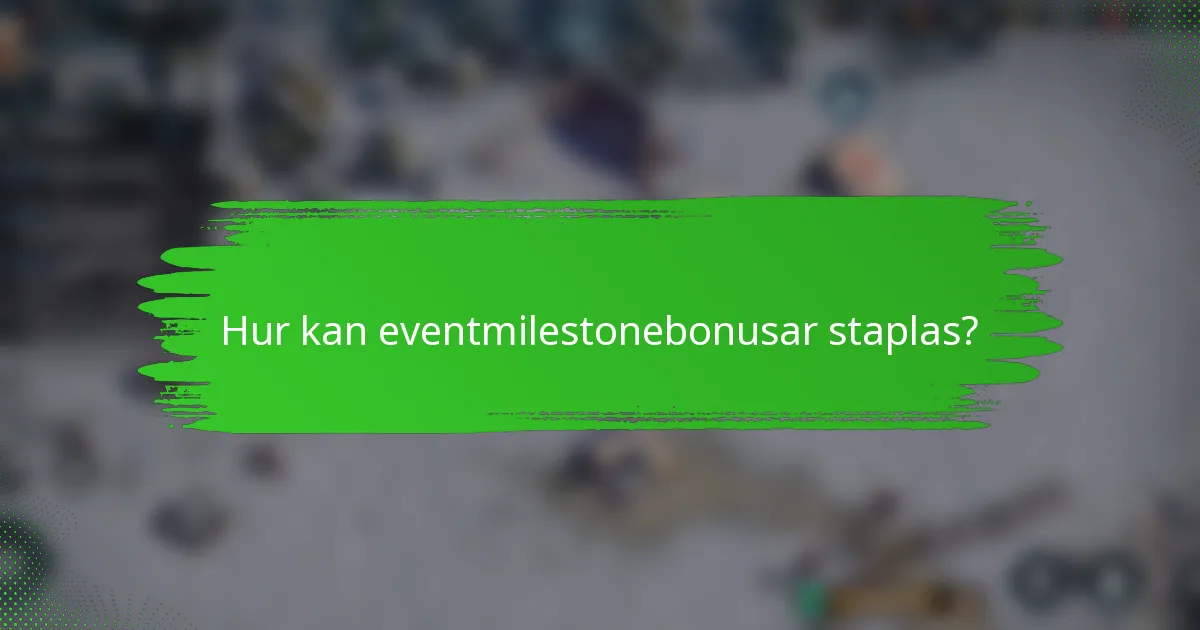 Hur kan eventmilestonebonusar staplas?