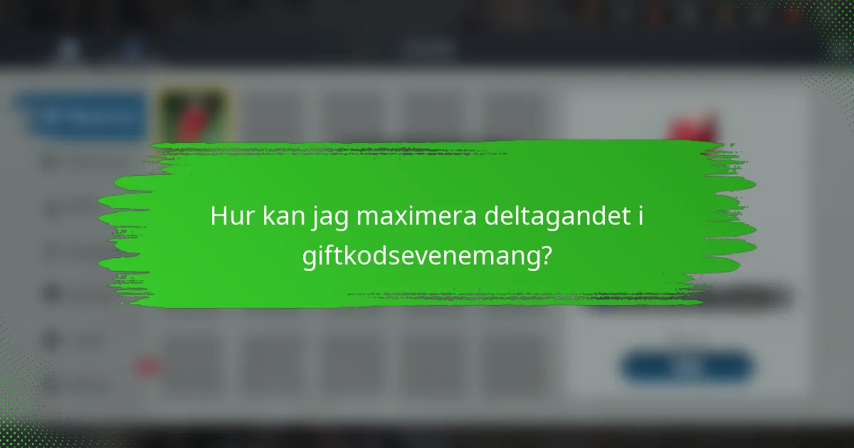 Hur kan jag maximera deltagandet i giftkodsevenemang?