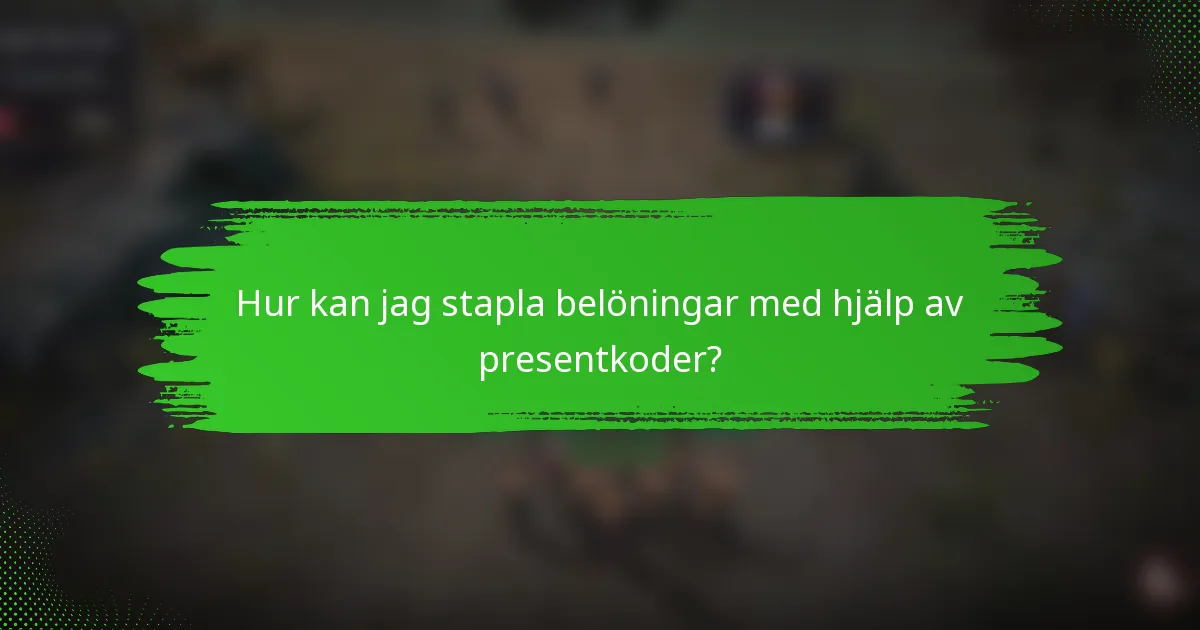 Hur kan jag stapla belöningar med hjälp av presentkoder?