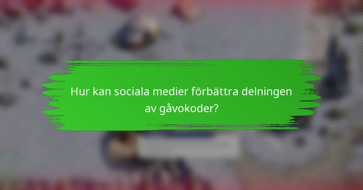 Hur kan sociala medier förbättra delningen av gåvokoder?