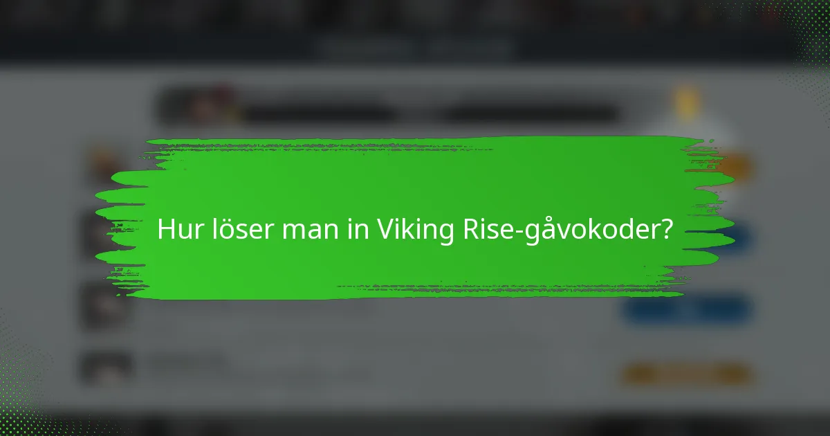 Hur löser man in Viking Rise-gåvokoder?