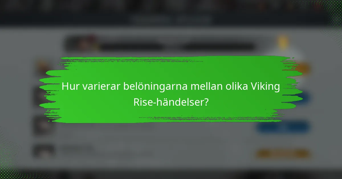 Hur varierar belöningarna mellan olika Viking Rise-händelser?