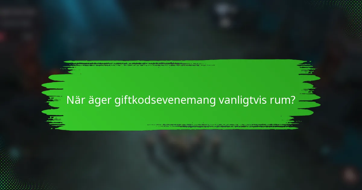 När äger giftkodsevenemang vanligtvis rum?