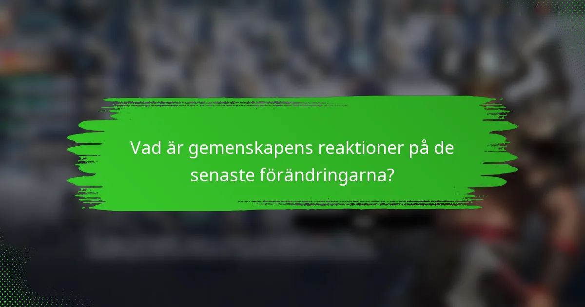 Vad är gemenskapens reaktioner på de senaste förändringarna?