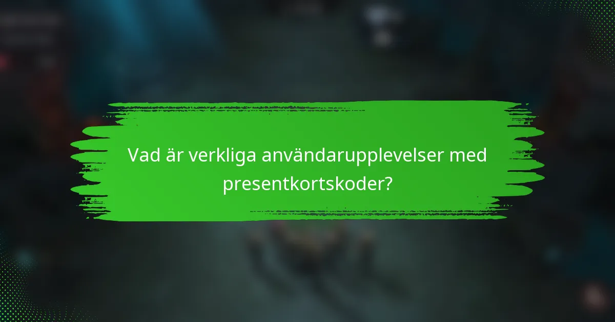 Vad är verkliga användarupplevelser med presentkortskoder?