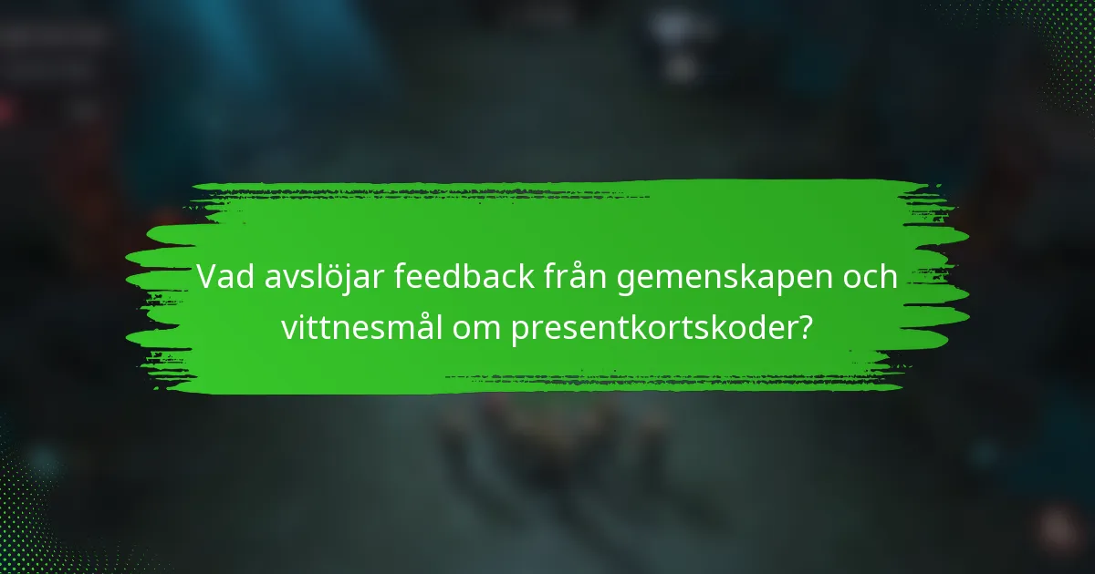 Vad avslöjar feedback från gemenskapen och vittnesmål om presentkortskoder?