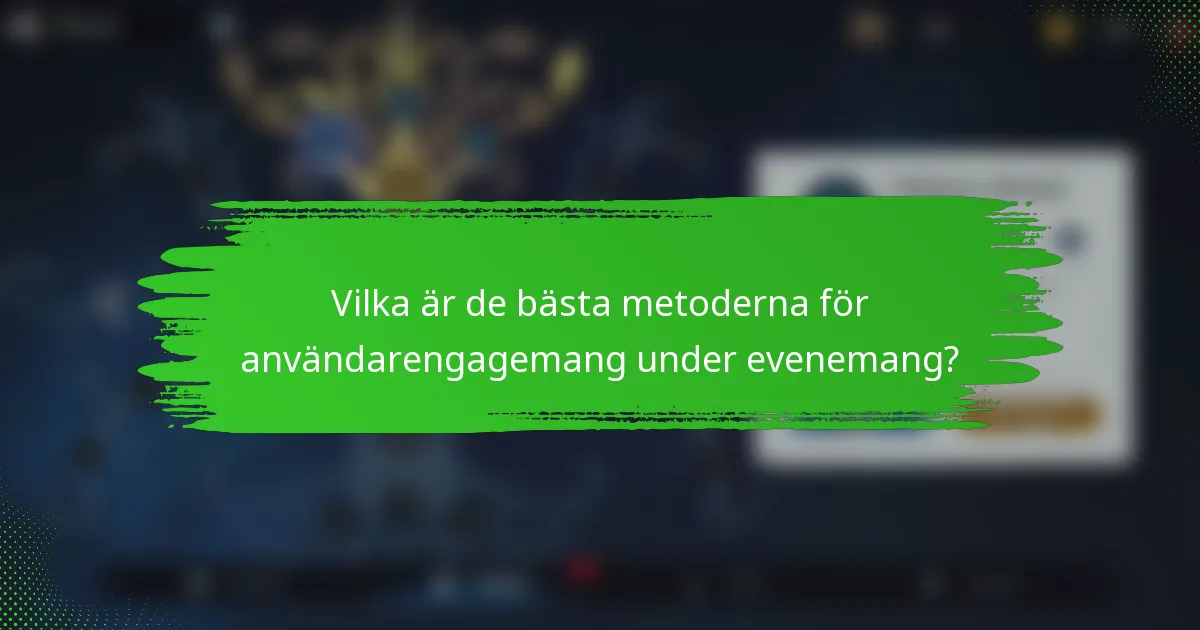 Vilka är de bästa metoderna för användarengagemang under evenemang?