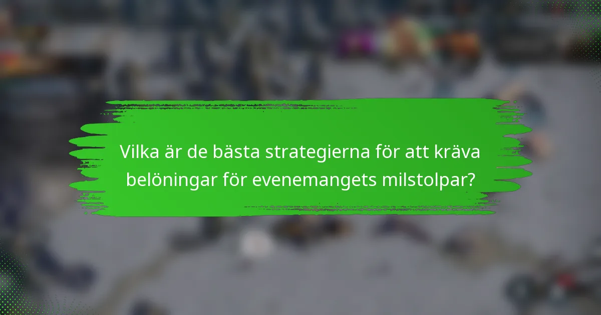Vilka är de bästa strategierna för att kräva belöningar för evenemangets milstolpar?