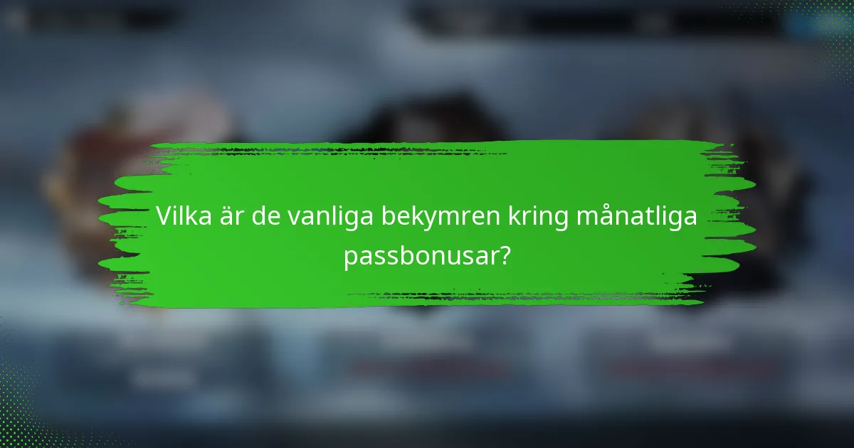 Vilka är de vanliga bekymren kring månatliga passbonusar?