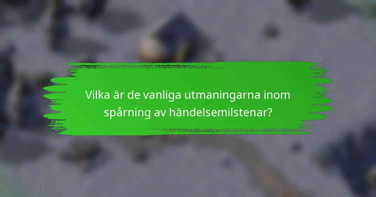 Vilka är de vanliga utmaningarna inom spårning av händelsemilstenar?