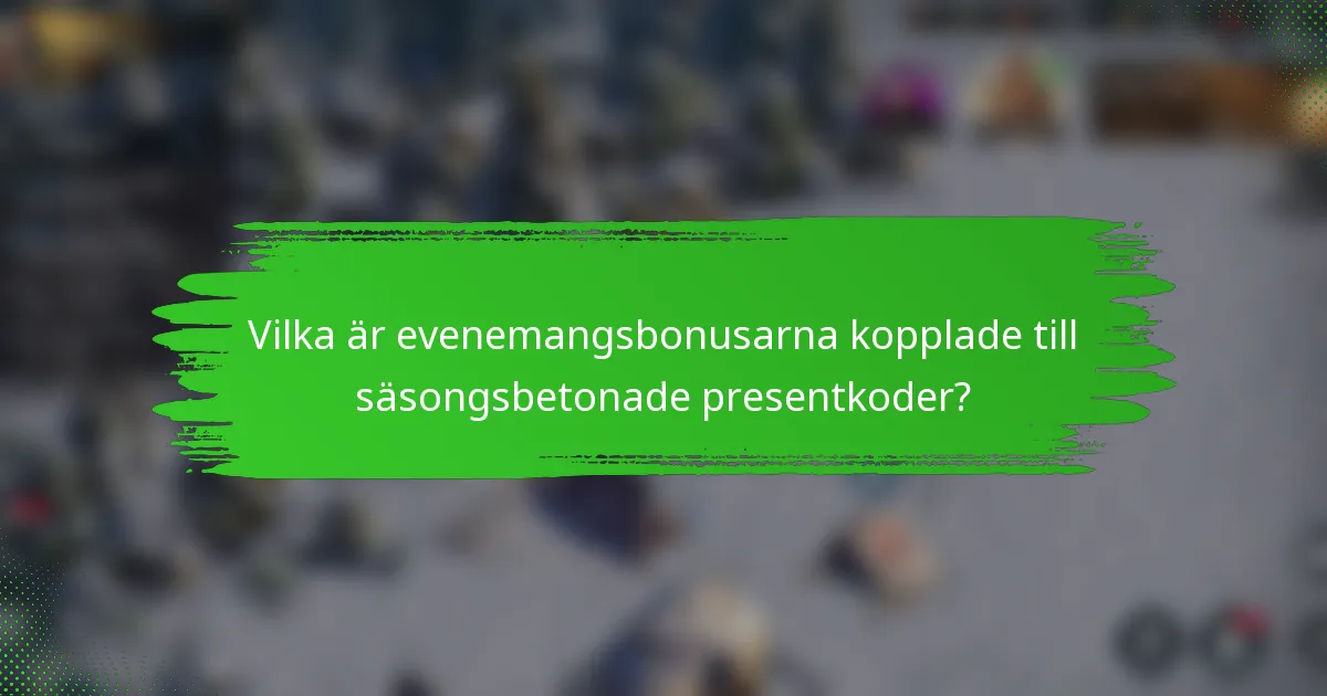 Vilka är evenemangsbonusarna kopplade till säsongsbetonade presentkoder?