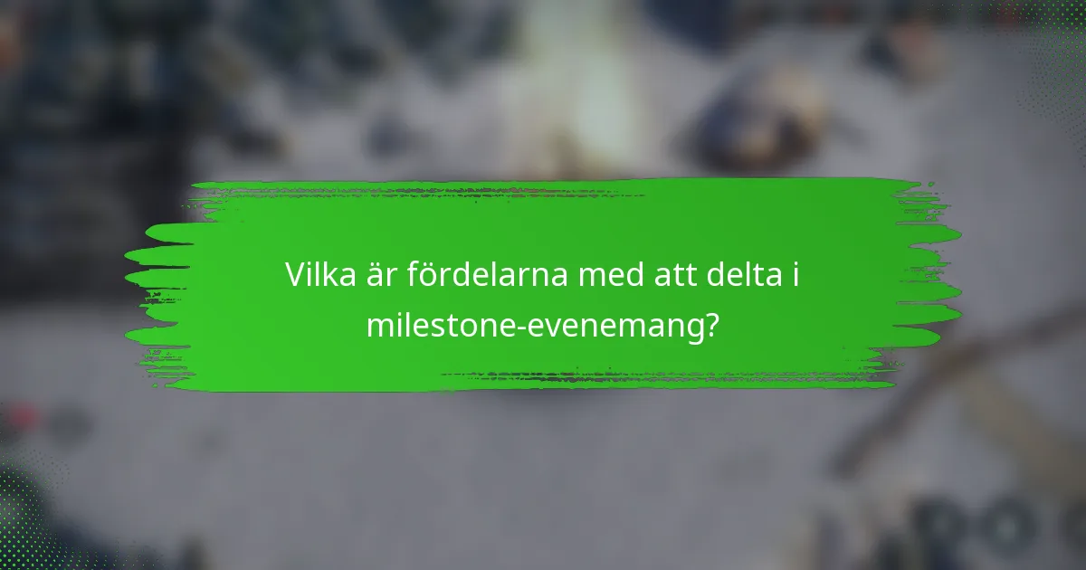 Vilka är fördelarna med att delta i milestone-evenemang?