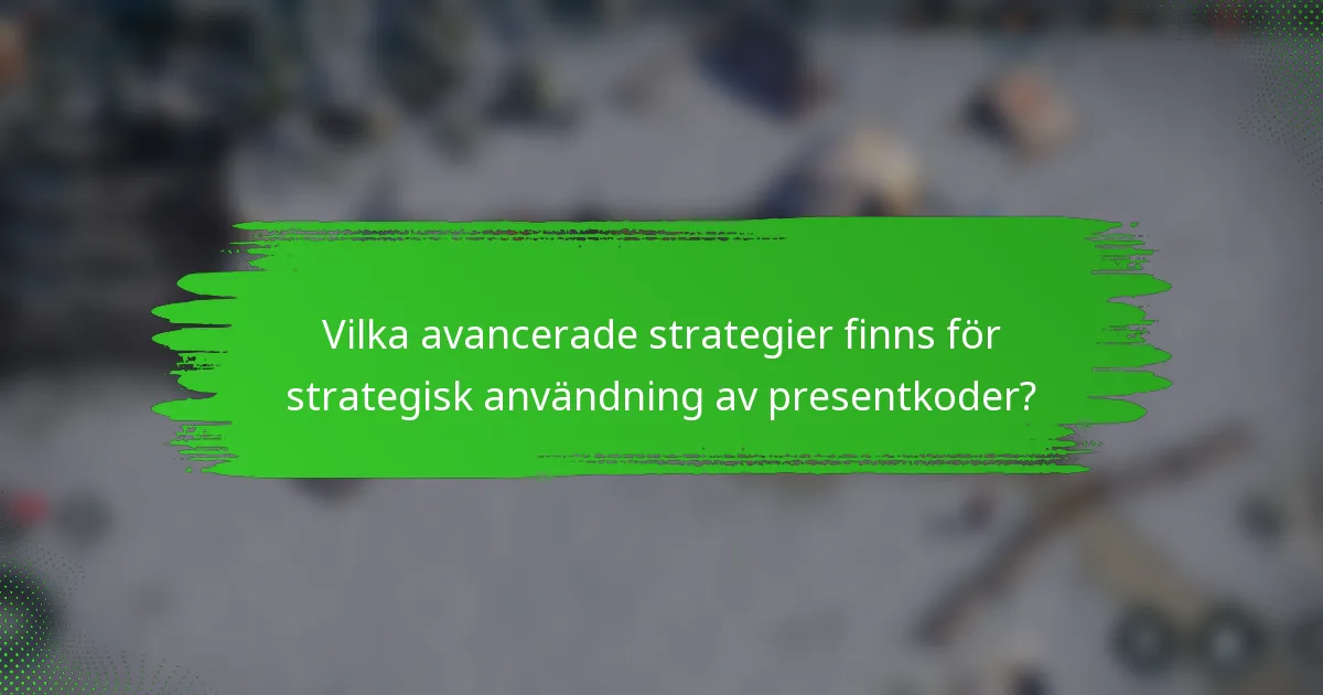 Vilka avancerade strategier finns för strategisk användning av presentkoder?