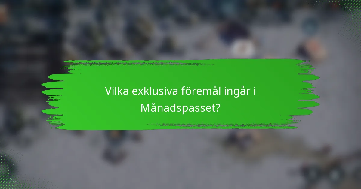 Vilka exklusiva föremål ingår i Månadspasset?