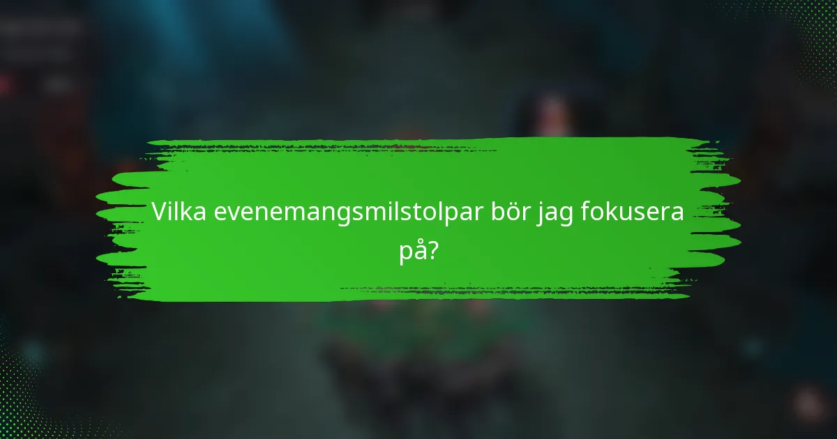 Vilka evenemangsmilstolpar bör jag fokusera på?