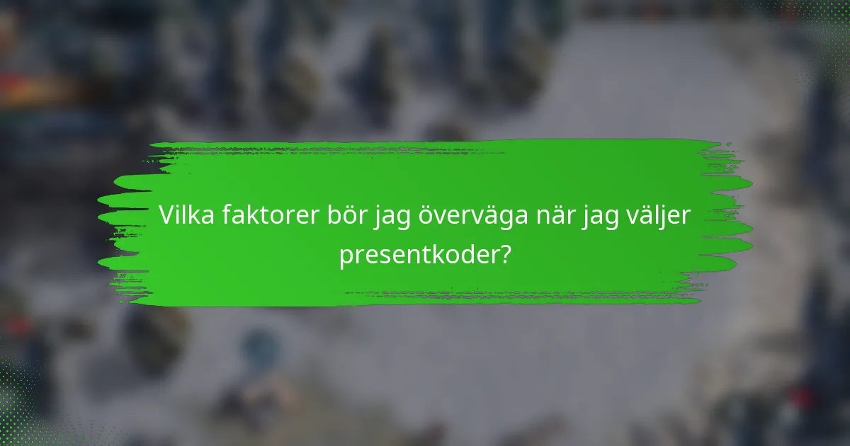 Vilka faktorer bör jag överväga när jag väljer presentkoder?