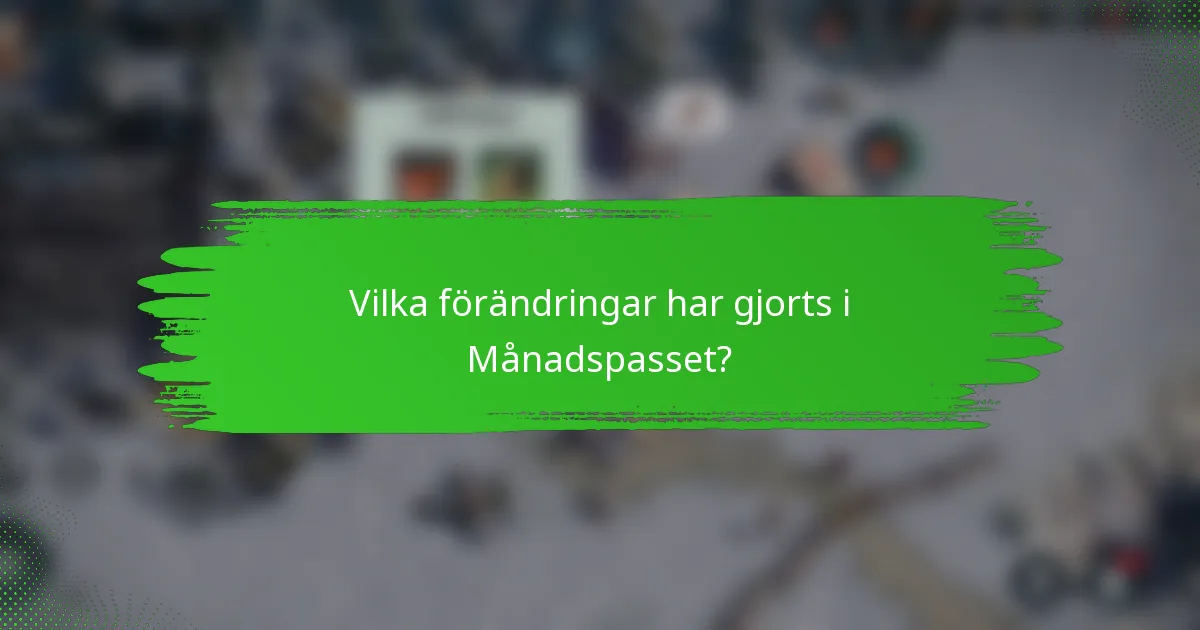 Vilka förändringar har gjorts i Månadspasset?