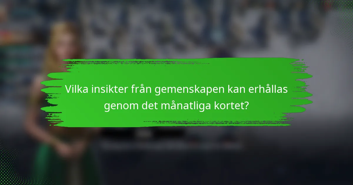 Vilka insikter från gemenskapen kan erhållas genom det månatliga kortet?