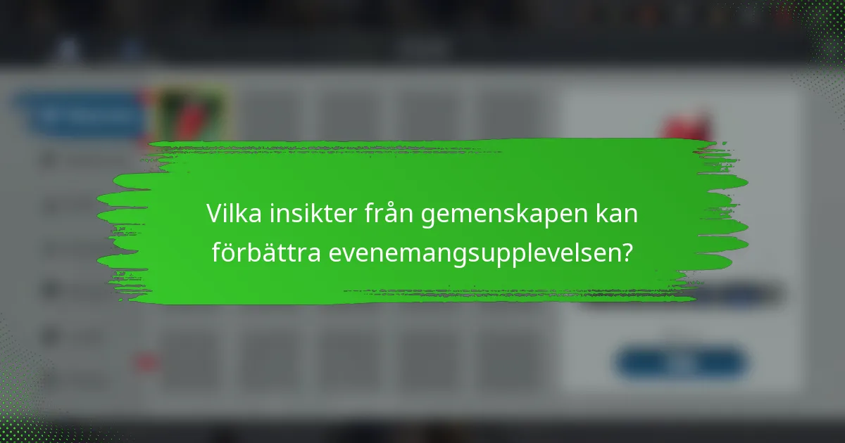Vilka insikter från gemenskapen kan förbättra evenemangsupplevelsen?