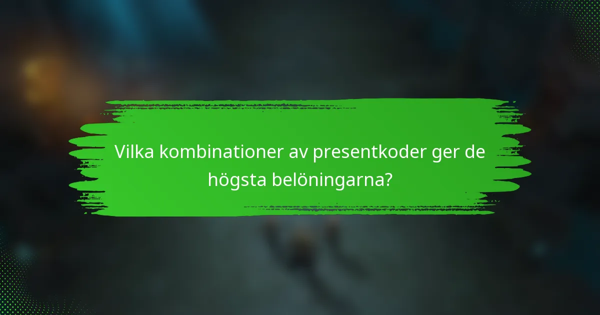 Vilka kombinationer av presentkoder ger de högsta belöningarna?