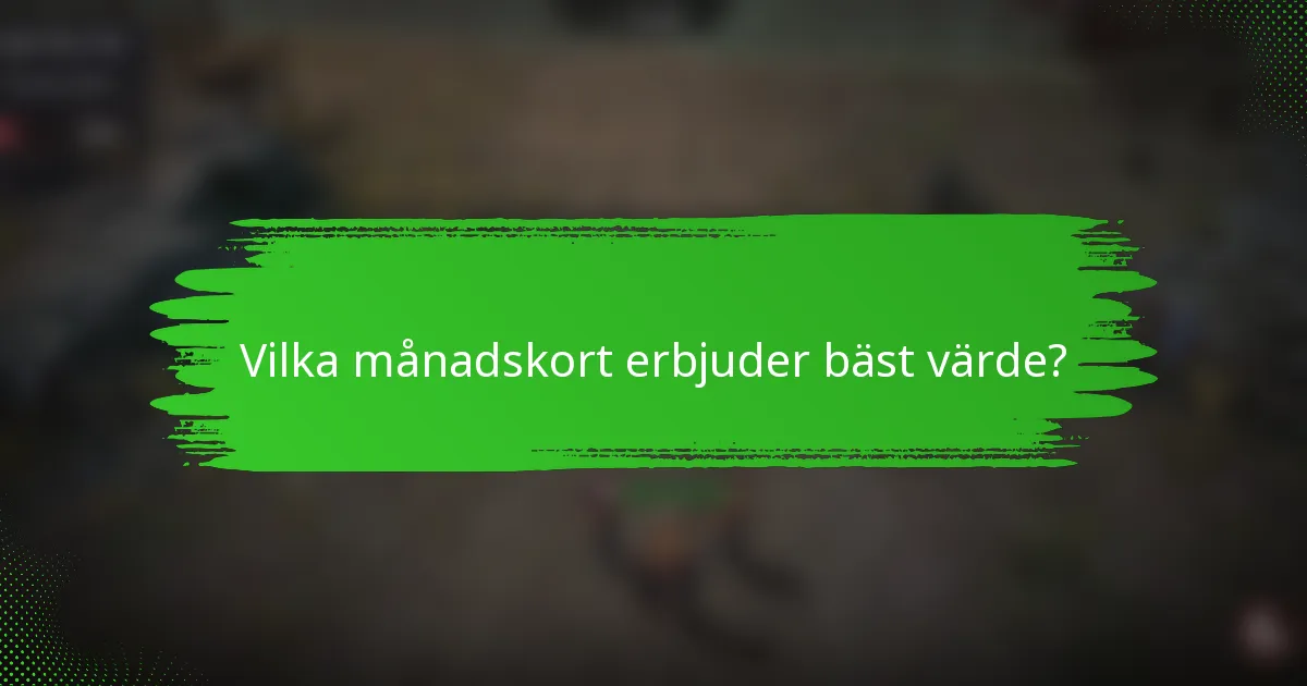Vilka månadskort erbjuder bäst värde?