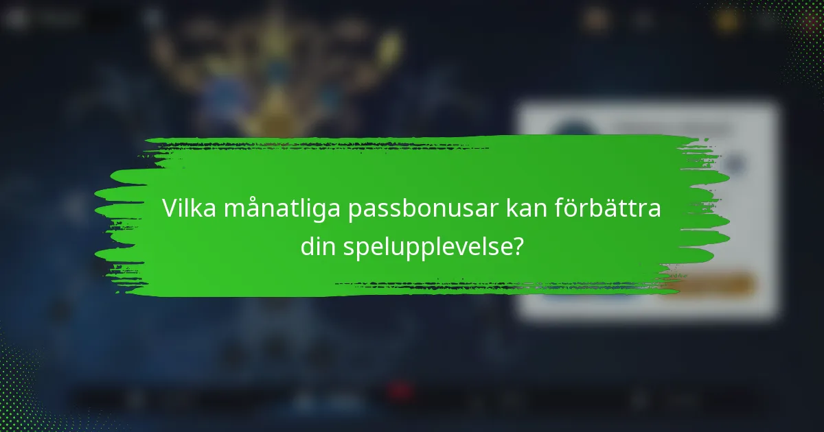 Vilka månatliga passbonusar kan förbättra din spelupplevelse?