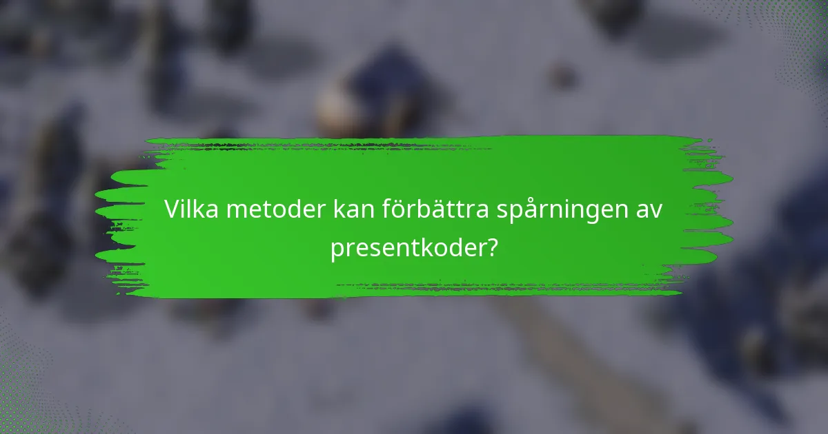 Vilka metoder kan förbättra spårningen av presentkoder?