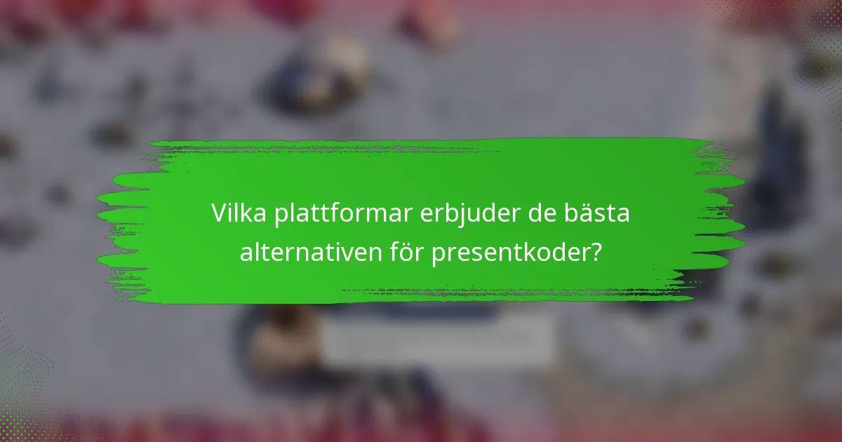 Vilka plattformar erbjuder de bästa alternativen för presentkoder?
