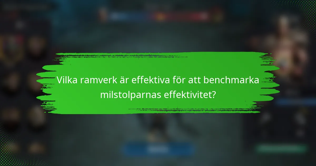 Vilka ramverk är effektiva för att benchmarka milstolparnas effektivitet?