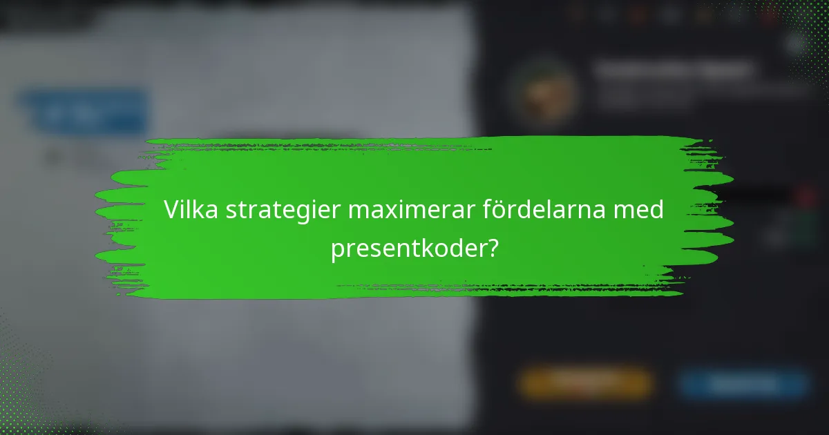 Vilka strategier maximerar fördelarna med presentkoder?