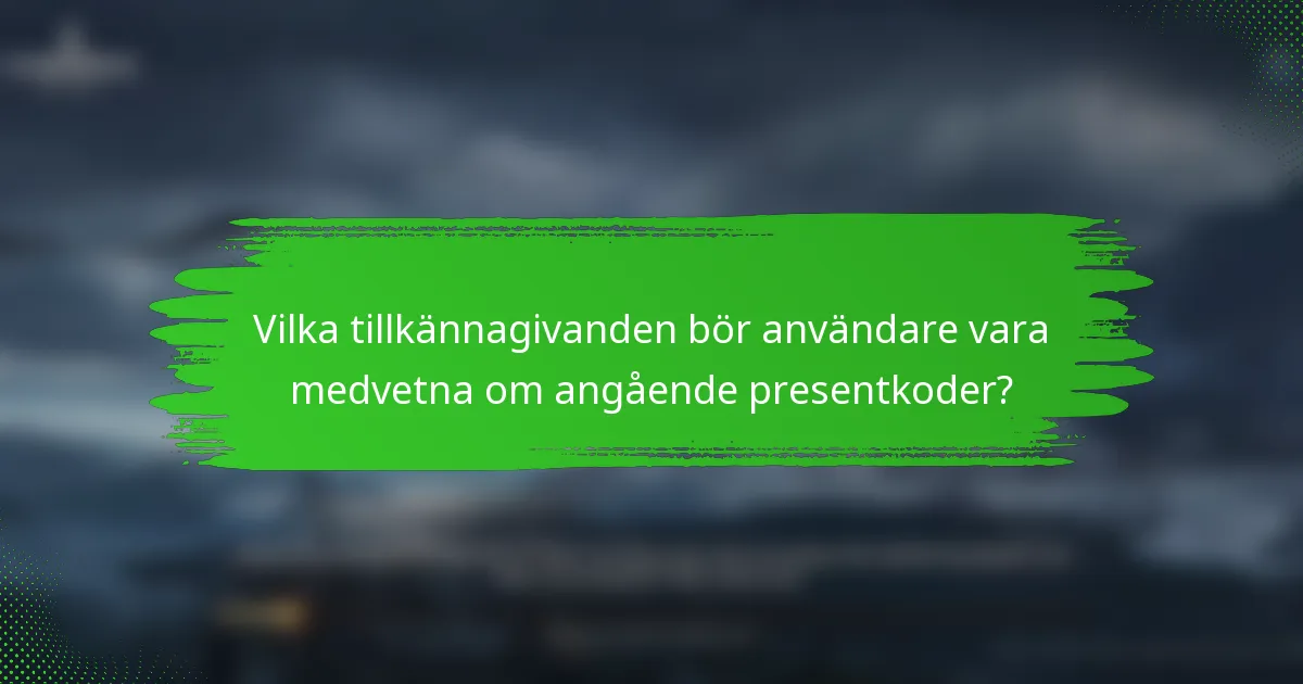 Vilka tillkännagivanden bör användare vara medvetna om angående presentkoder?