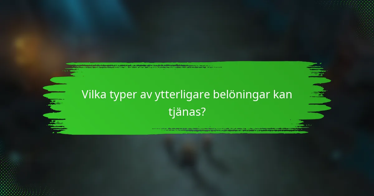 Vilka typer av ytterligare belöningar kan tjänas?
