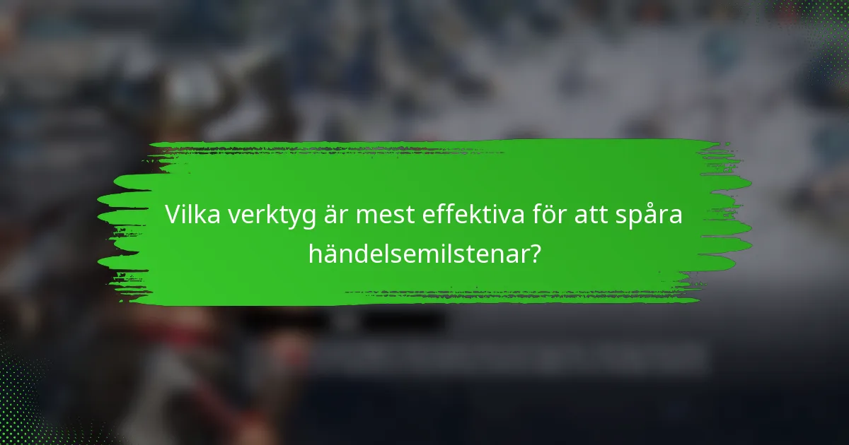 Vilka verktyg är mest effektiva för att spåra händelsemilstenar?