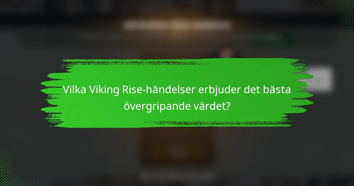 Vilka Viking Rise-händelser erbjuder det bästa övergripande värdet?