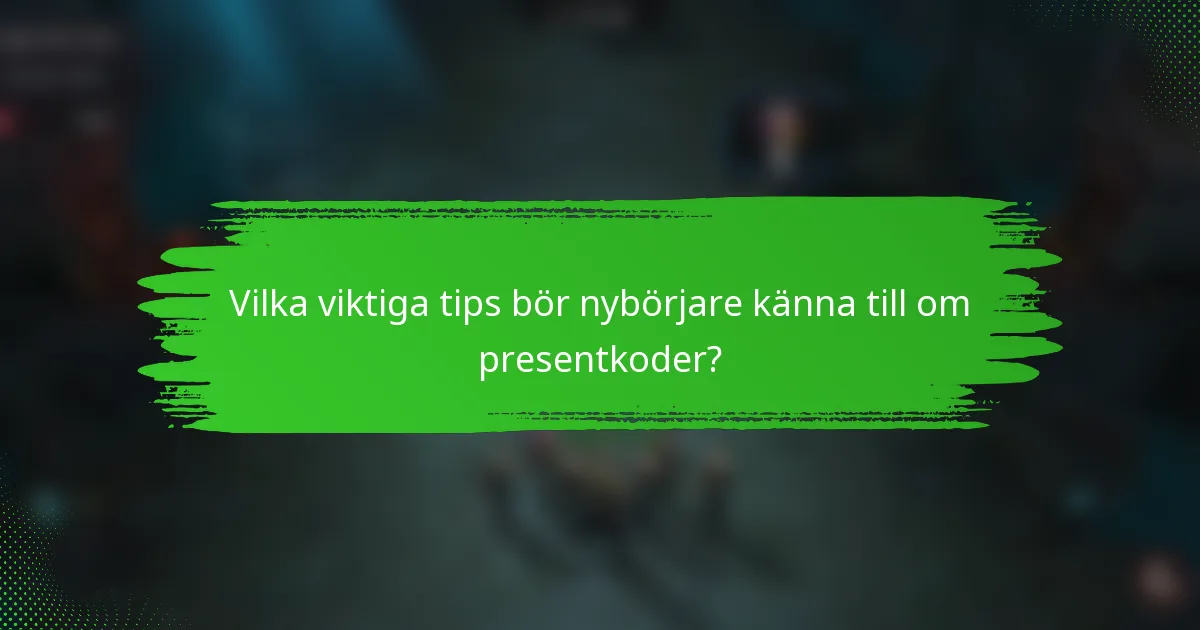 Vilka viktiga tips bör nybörjare känna till om presentkoder?