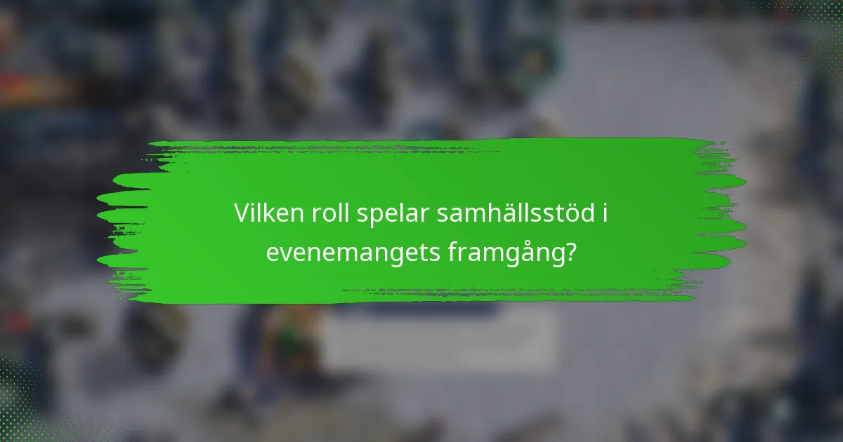 Vilken roll spelar samhällsstöd i evenemangets framgång?